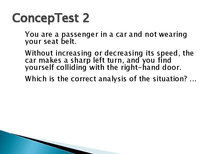 Concep. Test 2 You are a passenger in a car and not wearing your