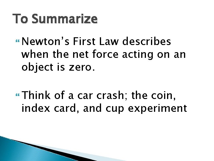 To Summarize Newton’s First Law describes when the net force acting on an object