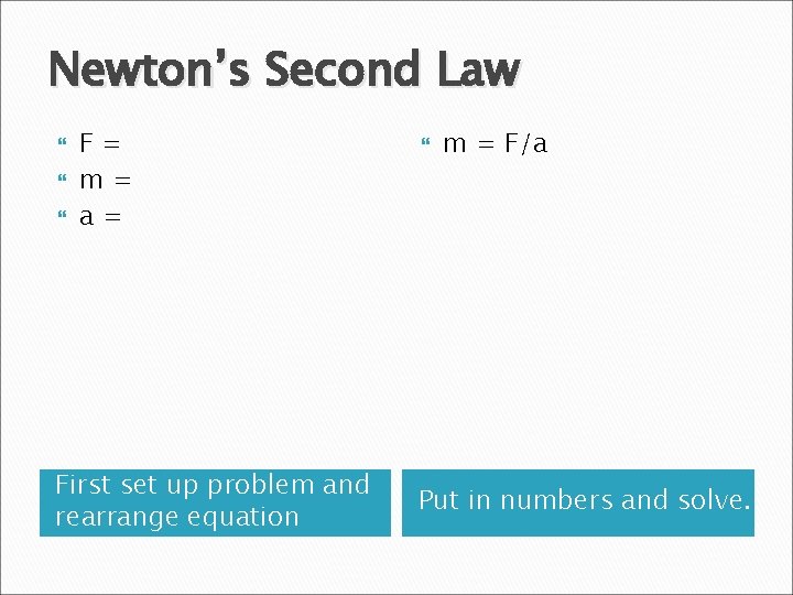 Newton’s Second Law F= m= a= First set up problem and rearrange equation m