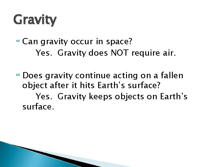 Gravity Can gravity occur in space? Yes. Gravity does NOT require air. Does gravity