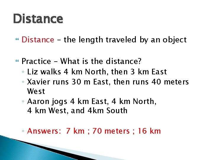 Distance – the length traveled by an object Practice – What is the distance?