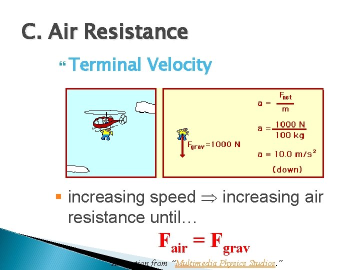 C. Air Resistance Terminal Velocity § increasing speed increasing air resistance until… Fair =