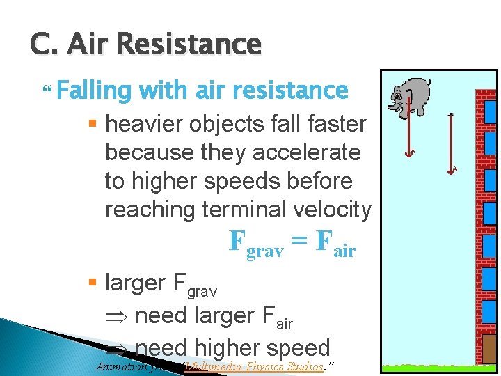 C. Air Resistance Falling with air resistance § heavier objects fall faster because they