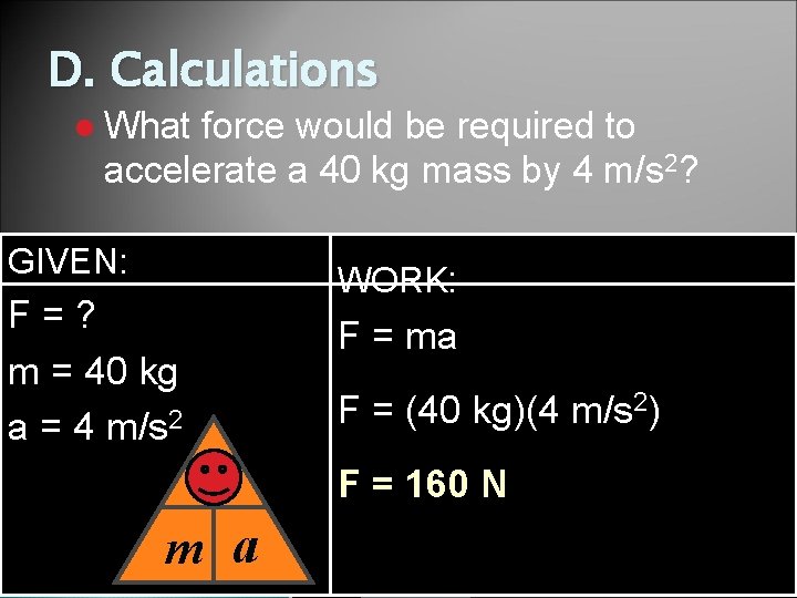 D. Calculations l What force would be required to accelerate a 40 kg mass