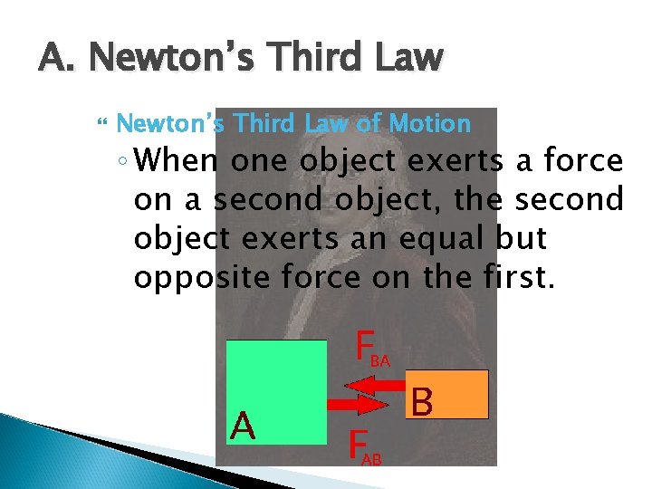 A. Newton’s Third Law of Motion ◦ When one object exerts a force on