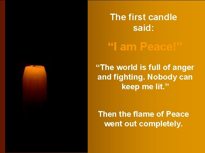 The first candle said: “I am Peace!” “The world is full of anger and