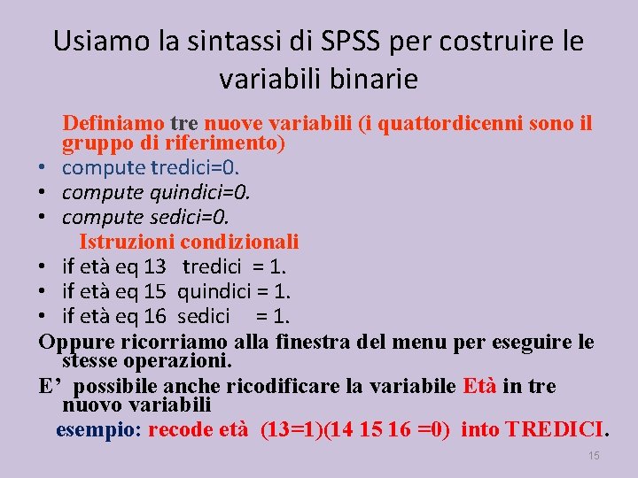 Usiamo la sintassi di SPSS per costruire le variabili binarie Definiamo tre nuove variabili