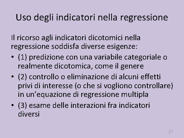 Uso degli indicatori nella regressione Il ricorso agli indicatori dicotomici nella regressione soddisfa diverse