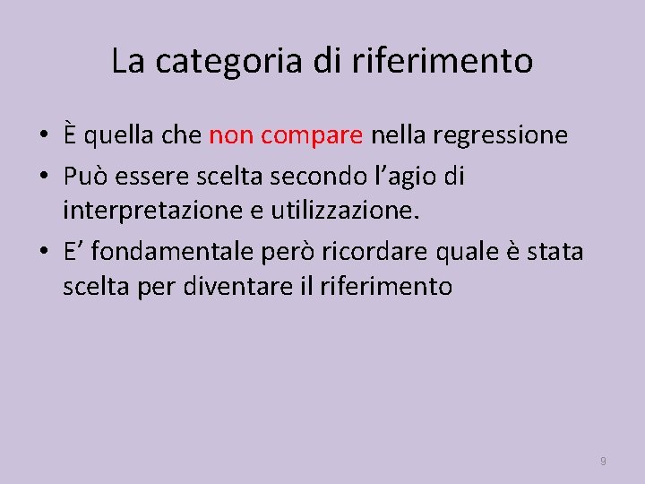 La categoria di riferimento • È quella che non compare nella regressione • Può