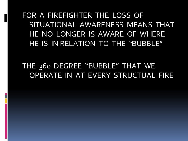 FOR A FIREFIGHTER THE LOSS OF SITUATIONAL AWARENESS MEANS THAT HE NO LONGER IS