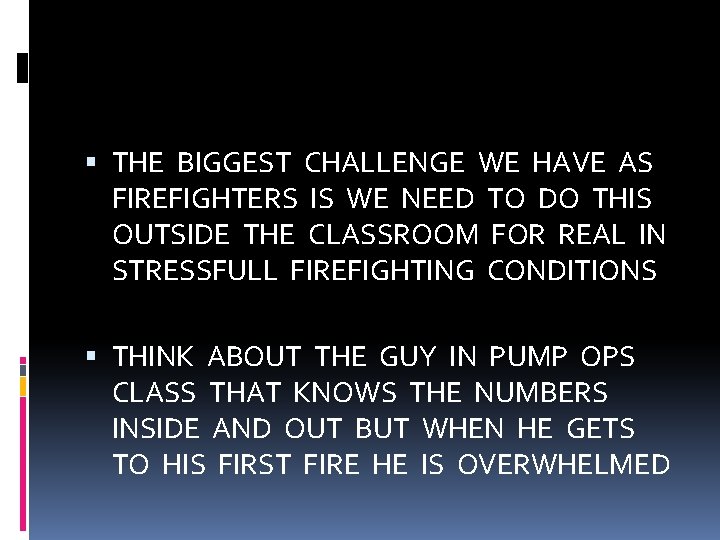  THE BIGGEST CHALLENGE WE HAVE AS FIREFIGHTERS IS WE NEED TO DO THIS