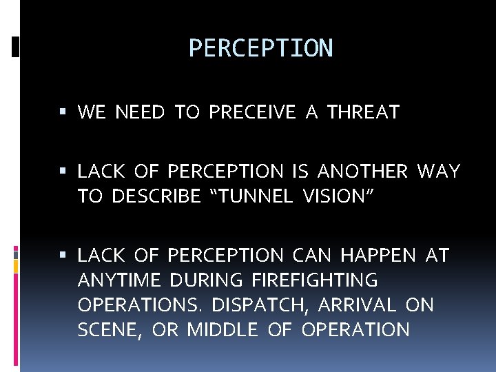 PERCEPTION WE NEED TO PRECEIVE A THREAT LACK OF PERCEPTION IS ANOTHER WAY TO