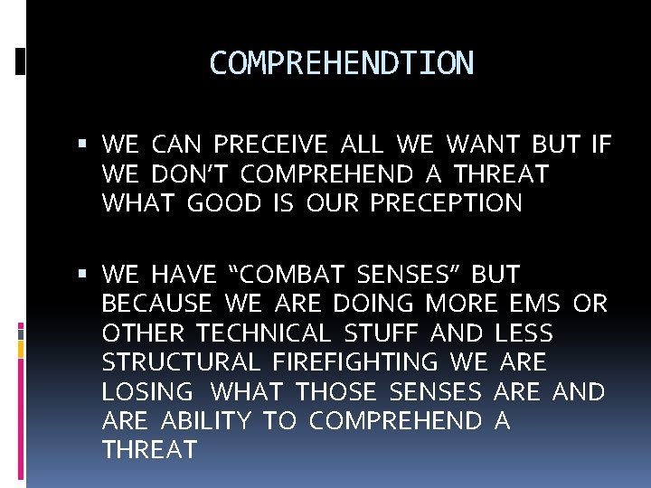 COMPREHENDTION WE CAN PRECEIVE ALL WE WANT BUT IF WE DON’T COMPREHEND A THREAT