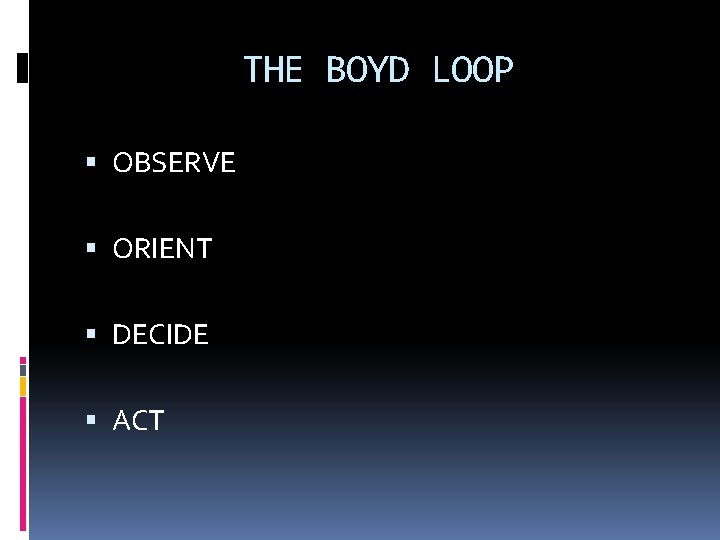 THE BOYD LOOP OBSERVE ORIENT DECIDE ACT 
