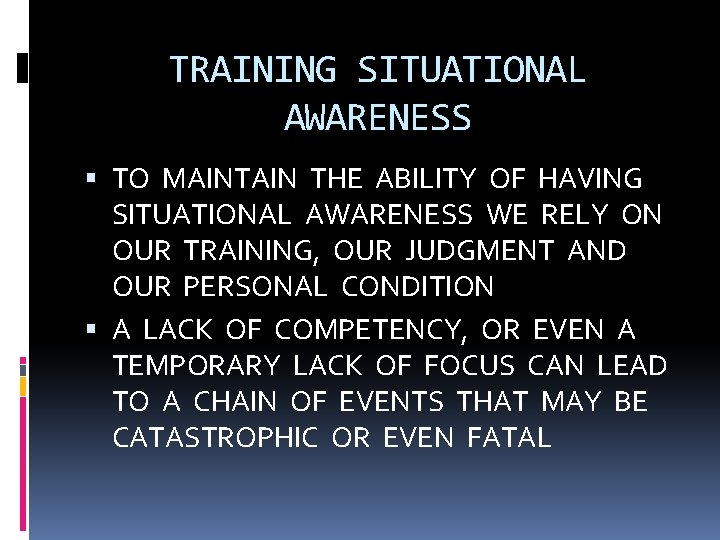 TRAINING SITUATIONAL AWARENESS TO MAINTAIN THE ABILITY OF HAVING SITUATIONAL AWARENESS WE RELY ON