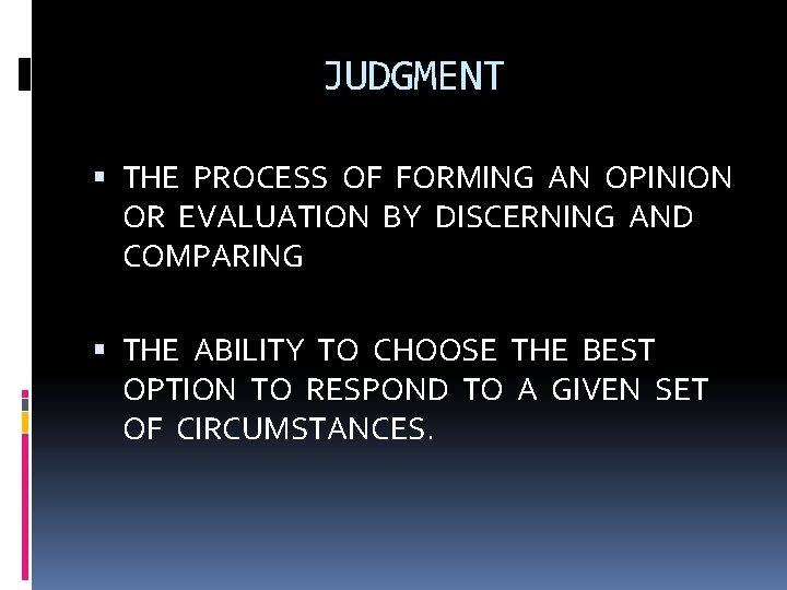 JUDGMENT THE PROCESS OF FORMING AN OPINION OR EVALUATION BY DISCERNING AND COMPARING THE