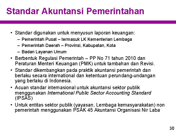 Standar Akuntansi Pemerintahan • Standar digunakan untuk menyusun laporan keuangan: – Pemerintah Pusat –