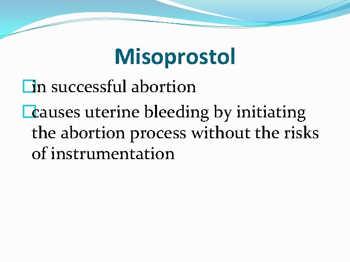 Misoprostol �in successful abortion �causes uterine bleeding by initiating the abortion process without the