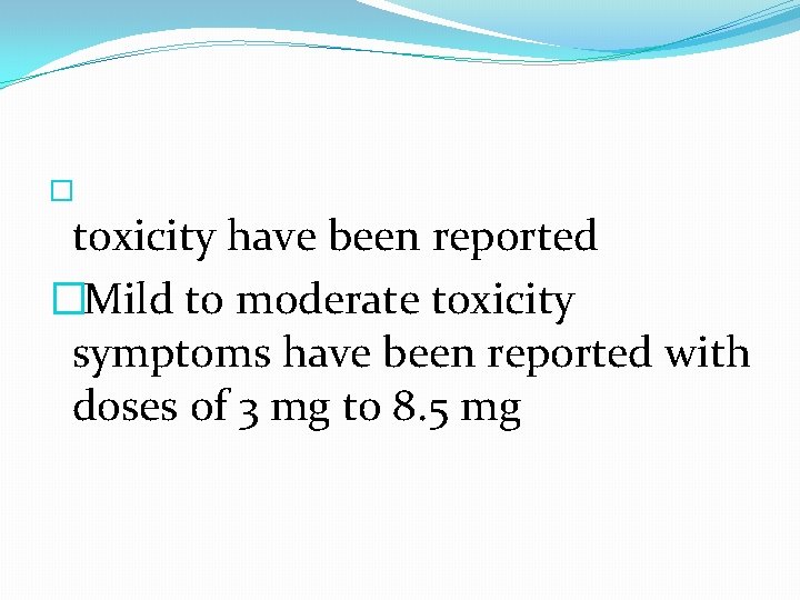 � toxicity have been reported � Mild to moderate toxicity symptoms have been reported