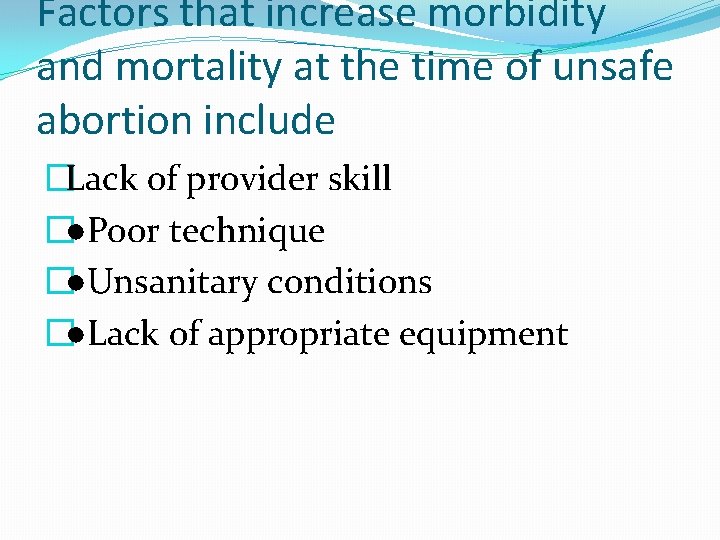 Factors that increase morbidity and mortality at the time of unsafe abortion include �Lack