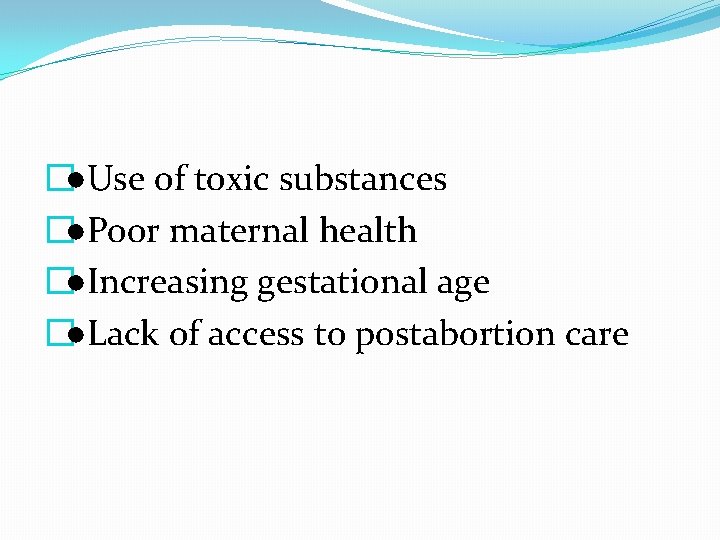 �●Use of toxic substances �●Poor maternal health �●Increasing gestational age �●Lack of access to