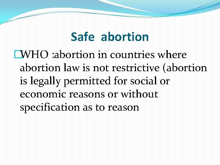 Safe abortion �WHO : abortion in countries where abortion law is not restrictive (abortion