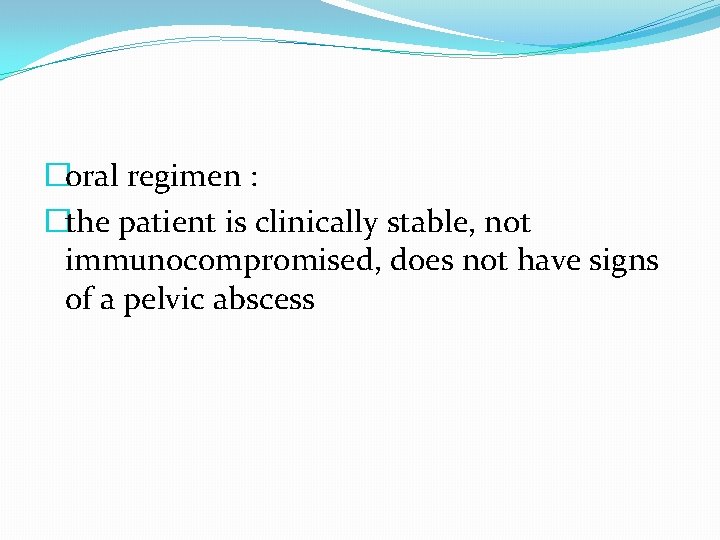 �oral regimen : �the patient is clinically stable, not immunocompromised, does not have signs