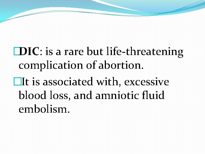 �DIC: is a rare but life-threatening complication of abortion. � It is associated with,