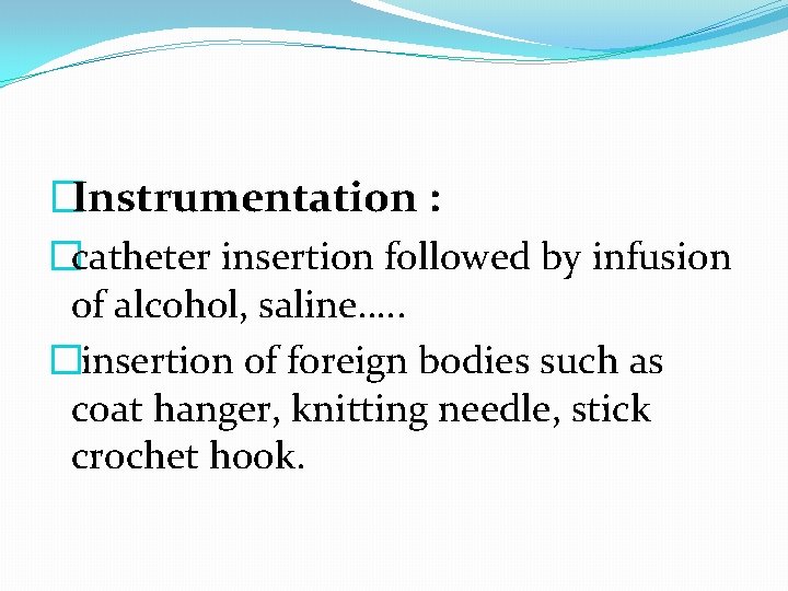 �Instrumentation : �catheter insertion followed by infusion of alcohol, saline…. . � insertion of