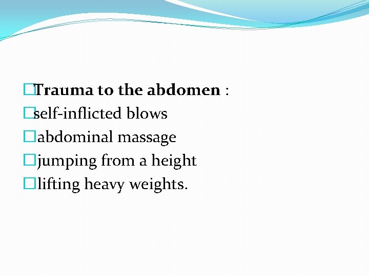 �Trauma to the abdomen : �self-inflicted blows � abdominal massage � jumping from a