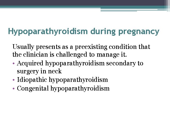 Hypoparathyroidism during pregnancy Usually presents as a preexisting condition that the clinician is challenged