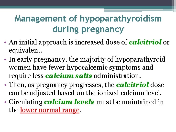 Management of hypoparathyroidism during pregnancy • An initial approach is increased dose of calcitriol