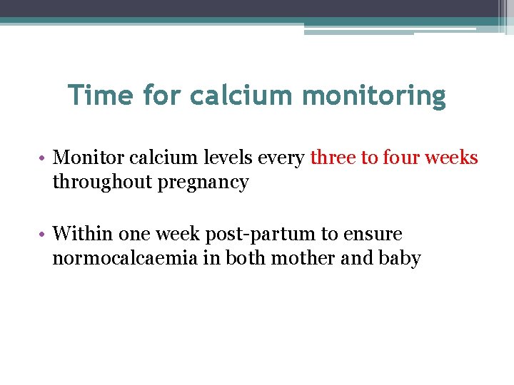 Time for calcium monitoring • Monitor calcium levels every three to four weeks throughout