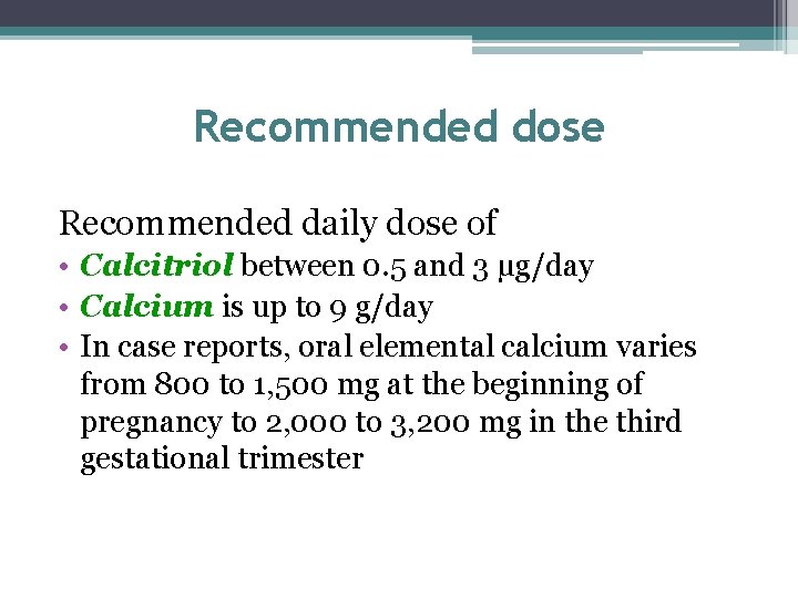 Recommended dose Recommended daily dose of • Calcitriol between 0. 5 and 3 µg/day