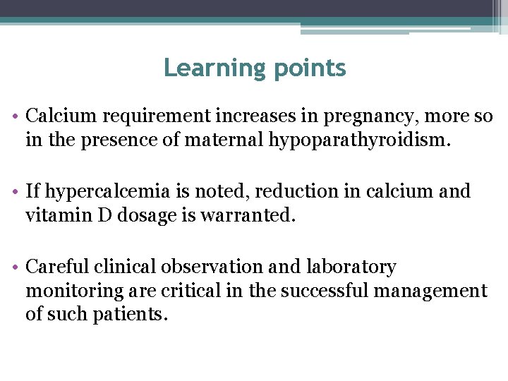 Learning points • Calcium requirement increases in pregnancy, more so in the presence of