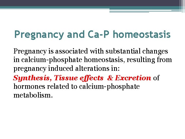 Pregnancy and Ca-P homeostasis Pregnancy is associated with substantial changes in calcium-phosphate homeostasis, resulting