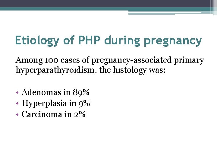 Etiology of PHP during pregnancy Among 100 cases of pregnancy-associated primary hyperparathyroidism, the histology