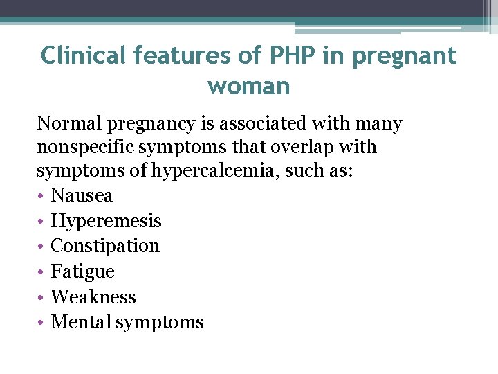 Clinical features of PHP in pregnant woman Normal pregnancy is associated with many nonspecific