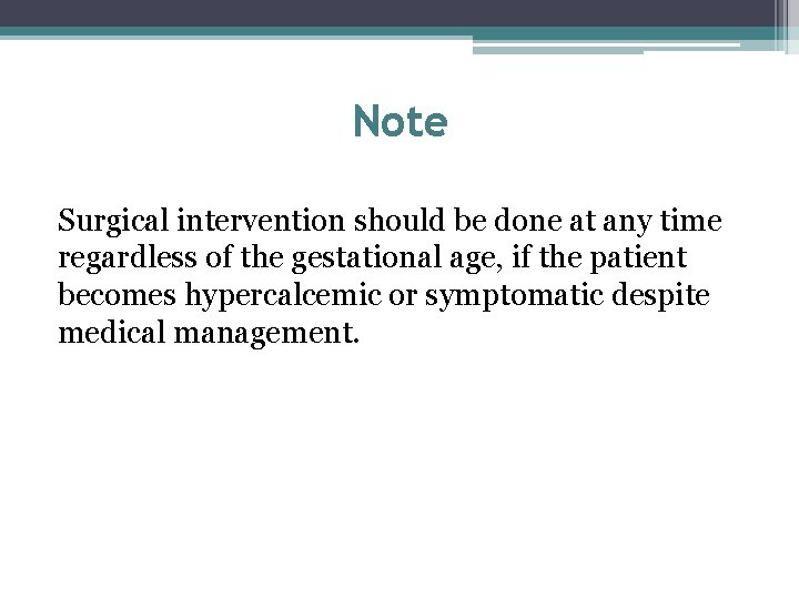 Note Surgical intervention should be done at any time regardless of the gestational age,