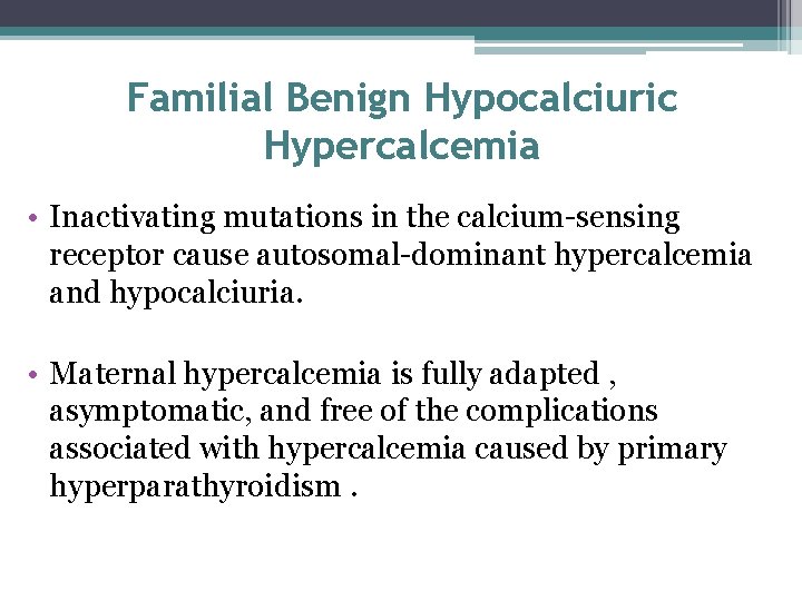 Familial Benign Hypocalciuric Hypercalcemia • Inactivating mutations in the calcium-sensing receptor cause autosomal-dominant hypercalcemia