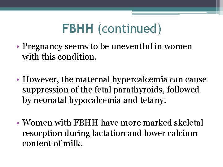 FBHH (continued) • Pregnancy seems to be uneventful in women with this condition. •