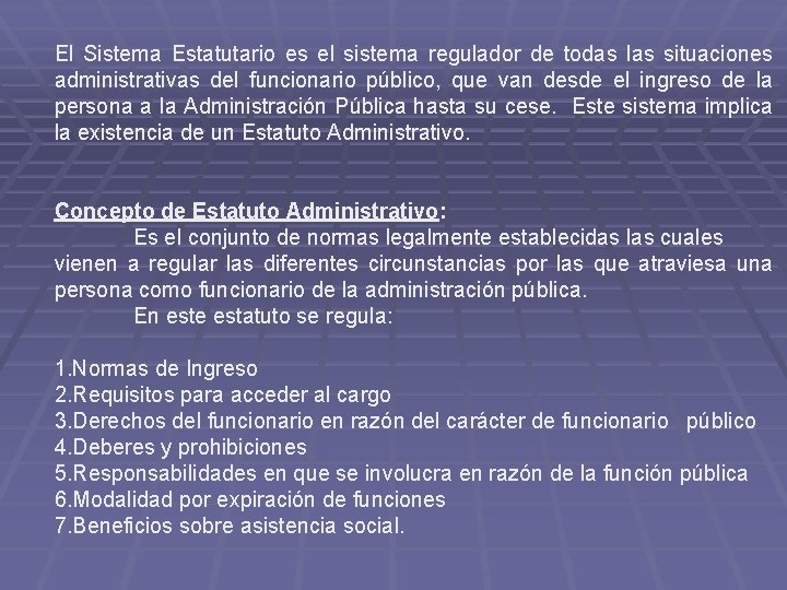 El Sistema Estatutario es el sistema regulador de todas las situaciones administrativas del funcionario