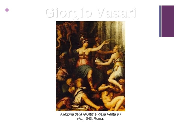 + Giorgio Vasari Allegoria della Giustizia, della Verità e i Vizi, 1543, Roma. 