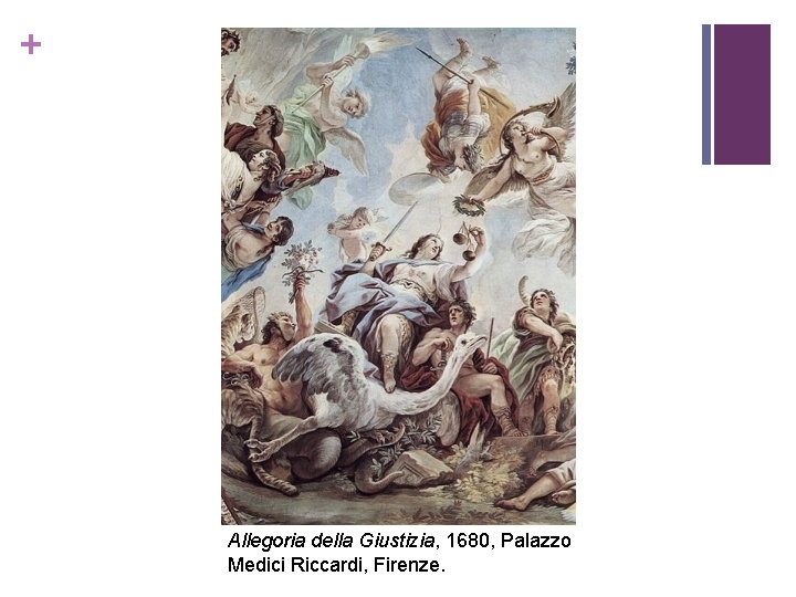 + Allegoria della Giustizia, 1680, Palazzo Medici Riccardi, Firenze. 