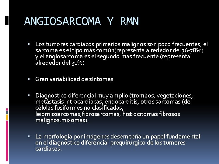 ANGIOSARCOMA Y RMN Los tumores cardiacos primarios malignos son poco frecuentes; el sarcoma es
