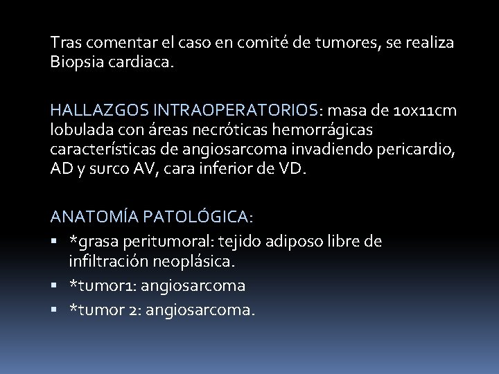 Tras comentar el caso en comité de tumores, se realiza Biopsia cardiaca. HALLAZGOS INTRAOPERATORIOS: