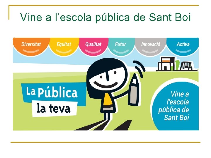 Vine a l’escola pública de Sant Boi Vine a l’escola pública de Sant Boi
