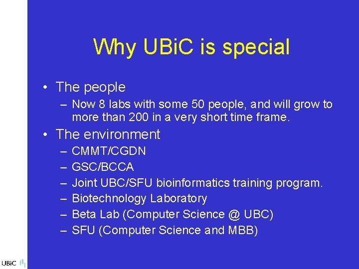 Why UBi. C is special • The people – Now 8 labs with some