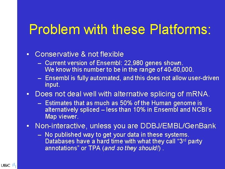 Problem with these Platforms: • Conservative & not flexible – Current version of Ensembl: