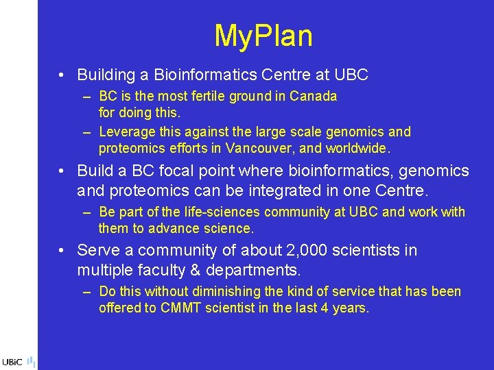 My. Plan • Building a Bioinformatics Centre at UBC – BC is the most